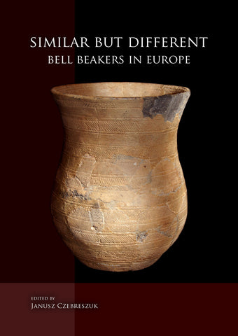 Similar but Different, Bell Beakers in Europe, ed. by Janusz Czebreszuk, Sidestone Press 2014