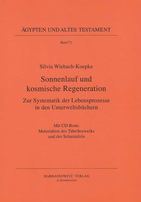 Silvia Wiebach-Koepke, Sonnenlauf und kosmische Regeneration, Zur Systematik der Lebensprozesse in den Unterweltsbuchern, Agypten und Altes Testament Band 71, Harrassowitz Verlag, Wiesbaden 2007