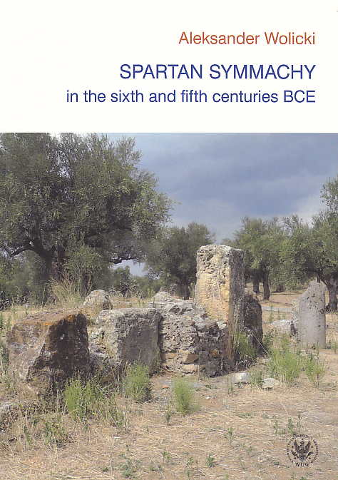 Aleksander Wolicki, Spartan Symmachy in the Sixth and Fifth Centuries BCE, Warsaw University Press, Warsaw 2018