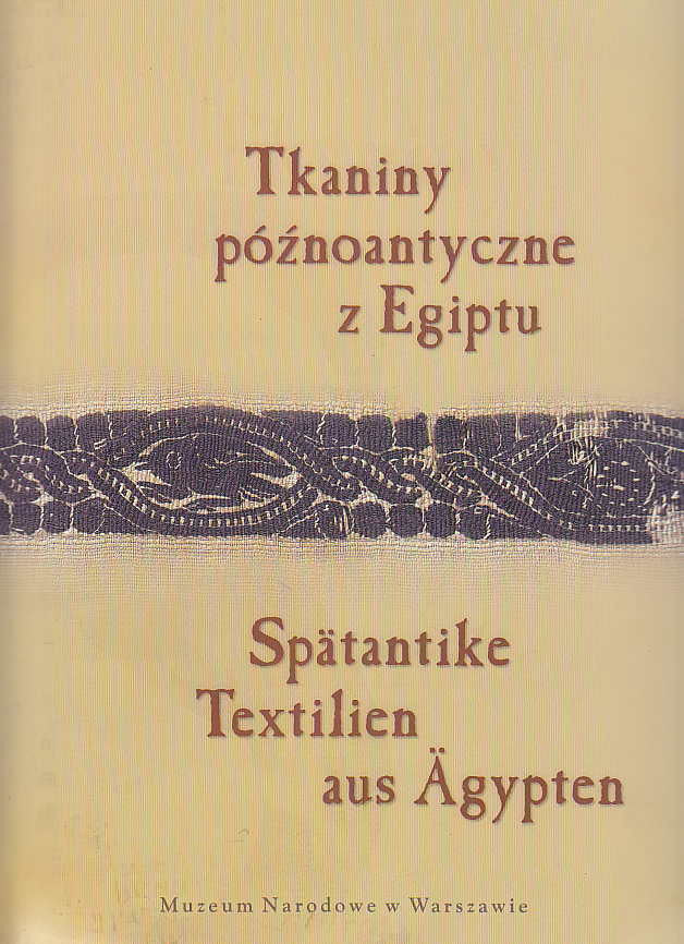 Spätantike Textilien aus Ägypten in der Sammlung des Nationalmuseums in Warschau, Eine ausgewählte Gruppe aus der Textilsammlung, bearbeitet von K. Urbaniak-Walczak, I. Pannenko, E. Zdonkiewicz