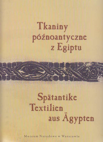 Spätantike Textilien aus Ägypten in der Sammlung des Nationalmuseums in Warschau, Eine ausgewählte Gruppe aus der Textilsammlung, bearbeitet von K. Urbaniak-Walczak, I. Pannenko, E. Zdonkiewicz