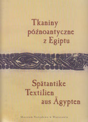 Spätantike Textilien aus Ägypten in der Sammlung des Nationalmuseums in Warschau, Eine ausgewählte Gruppe aus der Textilsammlung, bearbeitet von K. Urbaniak-Walczak, I. Pannenko, E. Zdonkiewicz