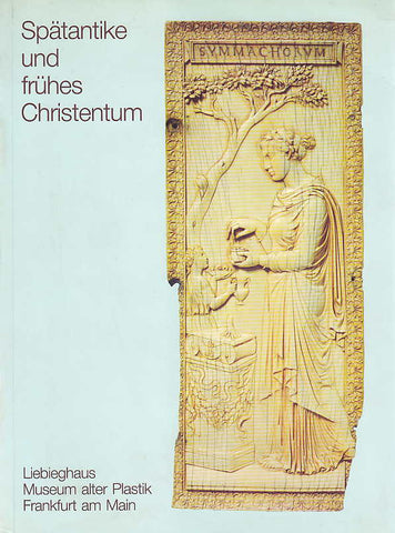Spätantike und frühes Christentum, Ausstellung im Liebieghaus Museum alter Plastik Frankfurt am Main. 1983-1984, ed. by D. Stutzinger, D. Becker, Frankfurt 1983