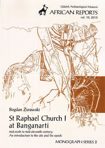  Bogdan Zurawski, St. Raphael Church I at Banganarti Mid-sixth to Mid-eleventh Century, An Introduction to the Site and the Epoch, Gdansk Archaeological Museum African Reports, vol. 10, 2012, Monograph Series 2, Gdansk 2012
