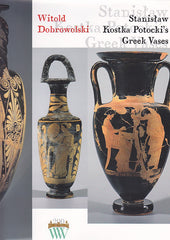 Witold Dobrowolski, Stanislaw Kostka Potocki's Greek Vases. A Study Attempt at the Reconstruction of the Collection, Warsaw 2007