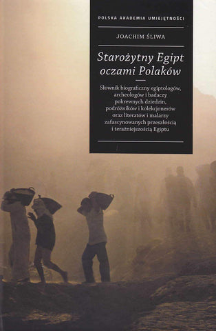 Joachim Sliwa, Ancient Egypt in Polish Culture, A Biographical Dictionary, PAU, Krakow 2019
