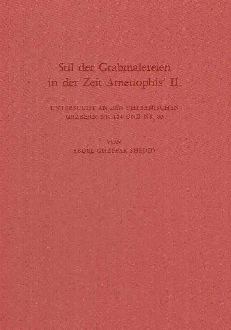 Abdel Ghaffar Shedid, Stil der Grabmalereien in der Zeit Amenophis' II, Untersucht an den Thebanischen Grabern nr. 104 und nr. 80, Archaologische Veroffentlichungen 66, Verlag Philipp von Zabern, Mainz am Rhein 1988