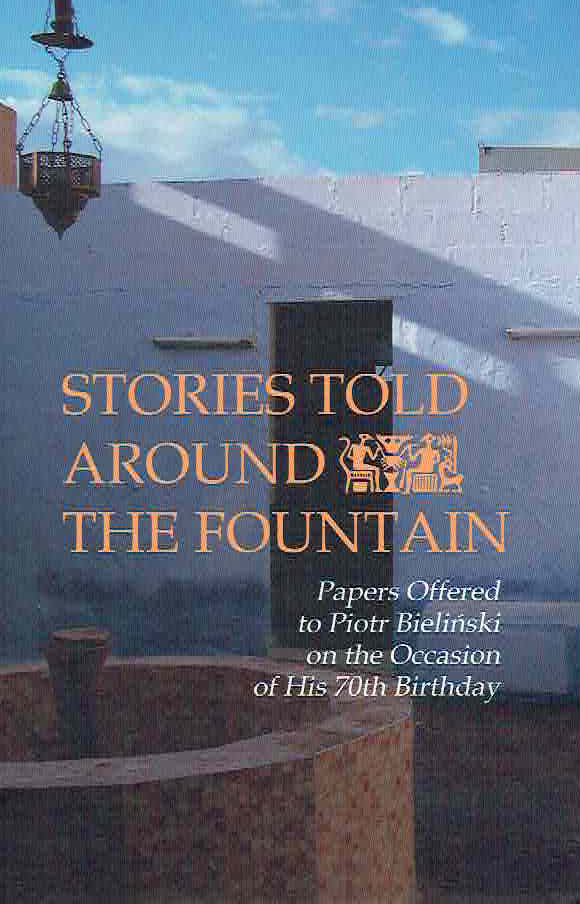 Stories Told Around the Fountain, Papers Offered to Piotr Bielinski on the Occasion of His 70th Birthday, Polish Centre of Mediterranean Archaeology, University of Warsaw 2019
