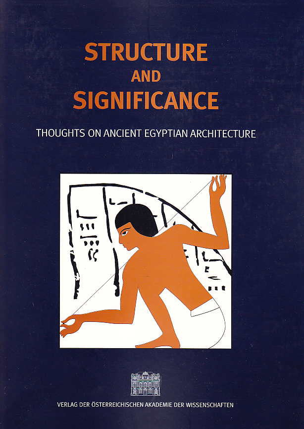 Structure and Significance, Thoughts on Ancient Egyptian Architecture, ed. Peter Janosi, Denkschriften der Gesamtakademie, Band XXXIII, Verlag der Österreichischen Akademie der Wissenschaften, Wien 2005