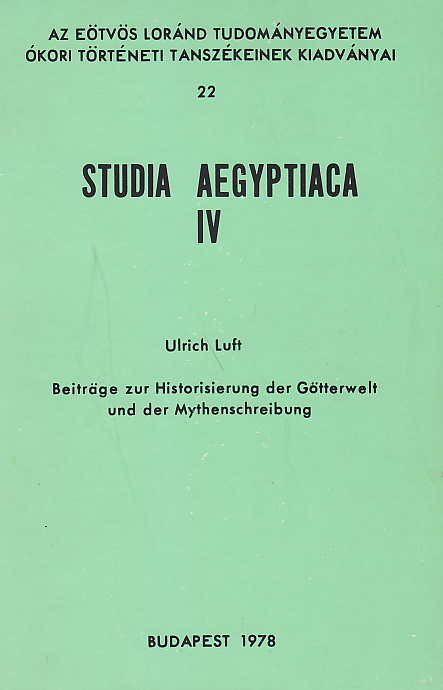Urlich Luft, Beitrage zur Historisierung der Gotterwelt und der Mythenschreibung, Studia Aegyptiaca IV, Budapest 1978