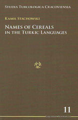 Kamil Stachowski, Names of Cereals in the Turkic Languages, Studia Turcologica Cracoviensia 11, Krakow 2008