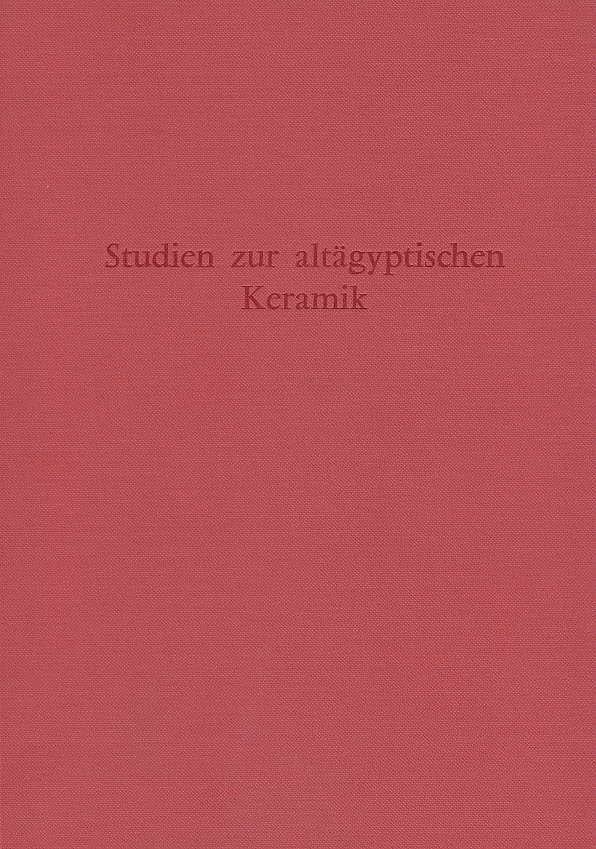 Studien zur altagyptischen Keramik (ed. D. Arnold), Deutsches Archaologisches Institut, Abteilung Kairo, Verlag Philipp von Zabern, Mainz am Rhein 1981