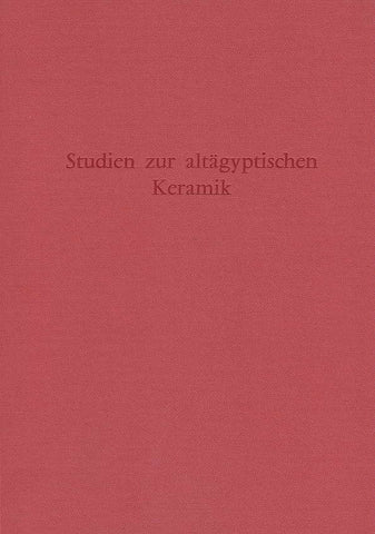 Studien zur altagyptischen Keramik (ed. D. Arnold), Deutsches Archaologisches Institut, Abteilung Kairo, Verlag Philipp von Zabern, Mainz am Rhein 1981