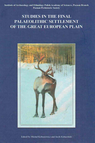 Studies in the Final Palaeolithic Settlement of the Great European Plain, Ed. by M. Kobusiewicz and J. Kabacinski, Poznan 2007