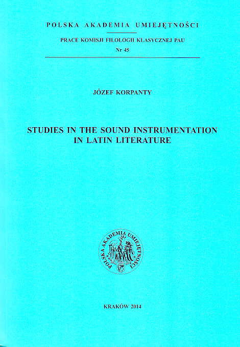 Jozef Korpanty, Studies in the Sound Instrumentation in Latin Literature, PAU, Krakow 2014