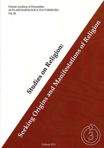 Studies on Religion: Seeking Origins and Manifestations of Religion, ed. by J. Popielska-Grzybowska, J. Iwaszczuk, Department of Anthropology and Archaeology, Pultusk 2011