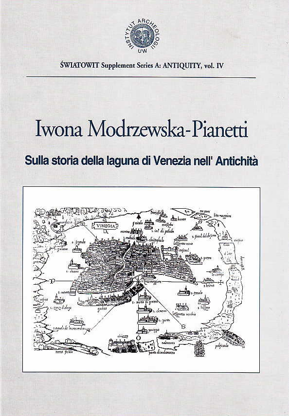 Iwona Modrzewska-Pianetti, Sulla storia della laguna di Venezia nell' Antichita, Swiatowit Supplement Series A: Antiquity, vol IV, Institute of Archaeology, Warsaw University, Varsavia 2000