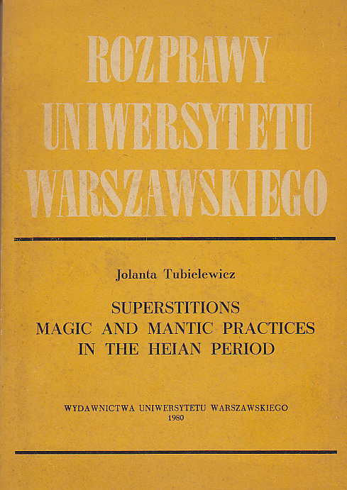 Jolanta Tubielewicz, Superstitions, Magic and Mantic Practices in the Heian Period, Wydawnictwa Uniwersytetu Warszawskiego 1980