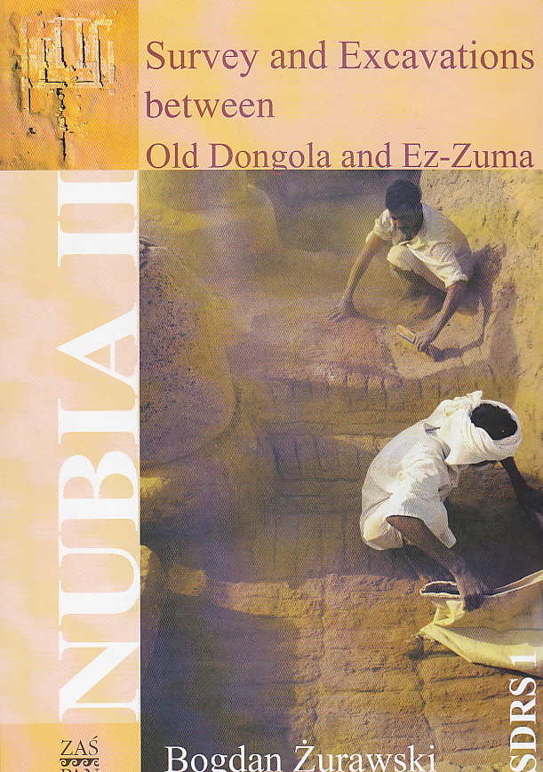 Bogdan Zurawski, Nubia II, Survey and Excavations between Old  Dongola and Ez-Zuma, Southern Dongola Reach Survey I, Warsaw 2003