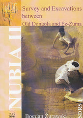 Bogdan Zurawski, Nubia II, Survey and Excavations between Old  Dongola and Ez-Zuma, Southern Dongola Reach Survey I, Warsaw 2003