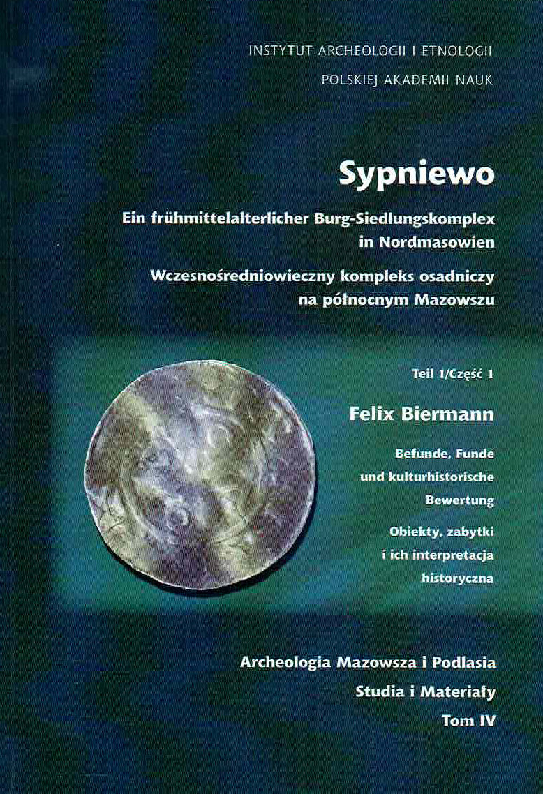 Sypniewo, Ein fruhmittelalterlicher Burg-Siedlungskomplex in Nordmasowien, Teil 1, Felix Biermann,  Befunde, funde und kulturhistorische bewertung, IAE PAN, Warsaw 2006