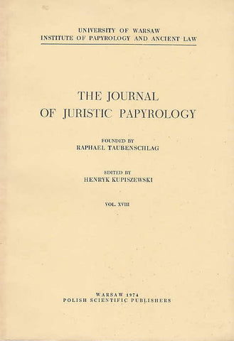 The Journal of Juristic Papyrology, Vol. XVIII, Uniwersity of Warsaw Institute of Papyrology and Ancient Law, Warsaw 1974