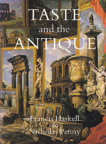  Francis Haskell, Nicholas Penny, Taste and the Antique, The Lure of Classical Sculpture, 1500-1900, Yale University Press, New Haven, London 1994