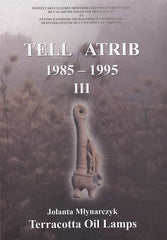Tell Atrib III, Jolanta Mlynarczyk, Terracotta Oil Lamps, Tell Atrib 1985-1995, Centre d'Archeologie Mediterraneenne de l'Academie Polonaise des Sciences, Varsovie 2012