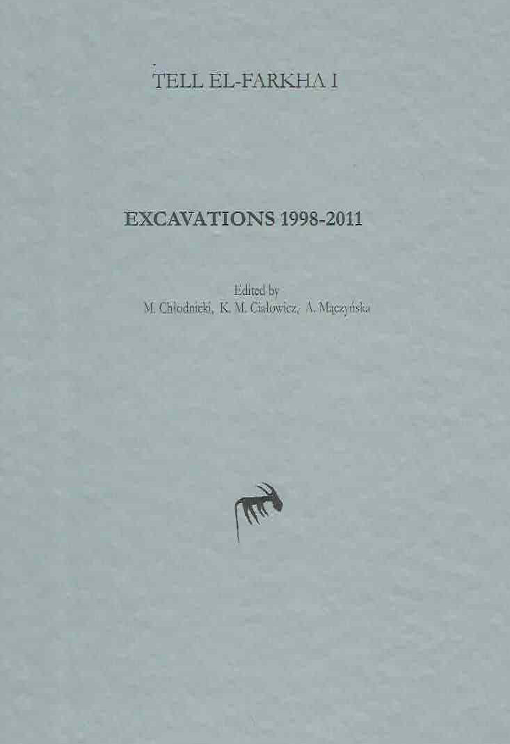 M. Chlodnicki, K. M. Cialowicz, A. Maczynska (eds.), Tell el-Farkha I, Excavations 1998-2011, Poznan Archaeological Museum, Institute of Archaeology, Jagiellonian University, Poznan - Krakow 2012