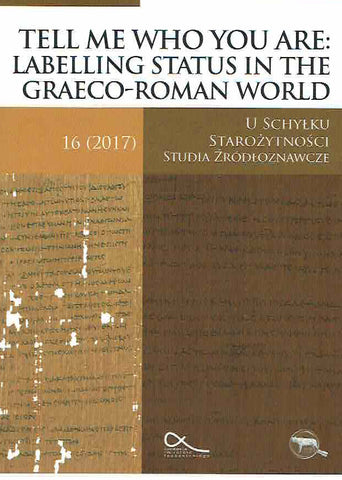 Tell Me Who You Are: Labelling Status in the Graeco-Roman World, ed. by M. Nowak, A. Latter, J. Urbanik, Warsaw 2107