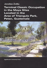 Jaroslaw Zralka, Terminal Classic Occupation in the Maya Sites Located in the Area of Triangulo Park, Peten, Guatemala, Jagiellonian University Press, Krakow 2008
