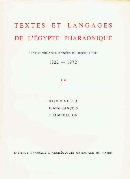 Textes et Langages de l'Egypte Pharaonique, Cent Cinquante Annees de Recherches 1988-1972, Hommage à J.F. Champollion, Bibliotheque d'etude t. LXIV/1-3, (complete set), Institut Francais d'Archeologie Orientale du Caire 1972- 2