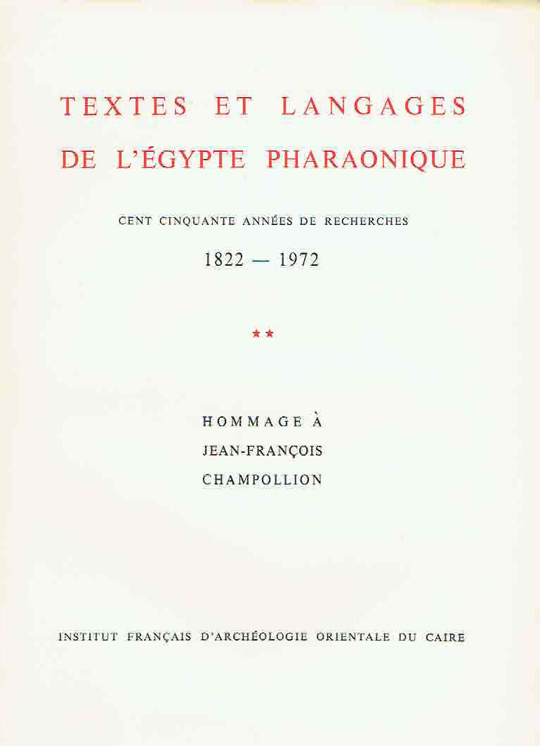 Textes et Langages de l'Egypte Pharaonique, Cent Cinquante Annees de Recherches 1988-1972, Hommage à J.F. Champollion, Bibliotheque d'etude t. LXIV/1-3, (complete set), Institut Francais d'Archeologie Orientale du Caire 1972- 2