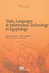 Stephane Polis, Jean Winand, Text, Languages & Information Technology in Egyptology, Selected papers from the meeting of the Computer Working Group of the International Association of Egyptologists (Informatique & Égyptologie), Liège, 6-8 July 2010, Press Universitaires de Liege 2013