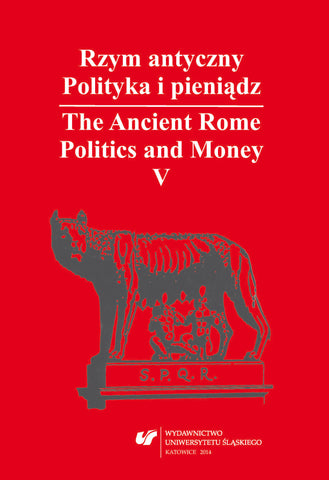 The Ancient Rome Politics and Money V, Asia Minor in Roman Times, (ed.by) M. Kaczanowicz, Wydawnictwo Uniwersytetu Slaskiego, Katowice 2014