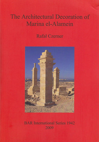 Rafal Czerner, The Architectural Decoration of Marina el-Alamein, An analysis and catalogue of the late Hellenistic and Roman decorative architectural features of the town and cemetery, BAR International Series 1942, 2009
