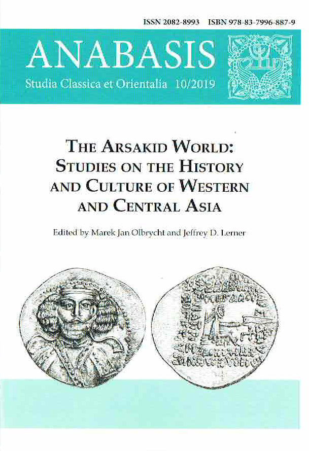  Anabasis 10/2019, Studia Classica et Orientalia, The Arsakid World, Studies on the History and Culture of Western and Central Asia, ed. by M. J. Olbrycht and J. D. Lerner, Rzeszow 2020
