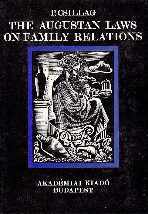Pal Csillag, The Augustan Laws on Family Relations, Akademiai Kiado, Budapest 1976
