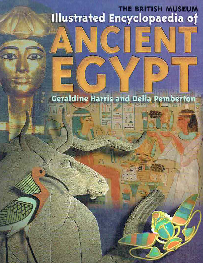 Geralidine Harris, Delia Pemberton, Illustrated Encyclopaedia of Ancient Egypt, The British Museum 1999