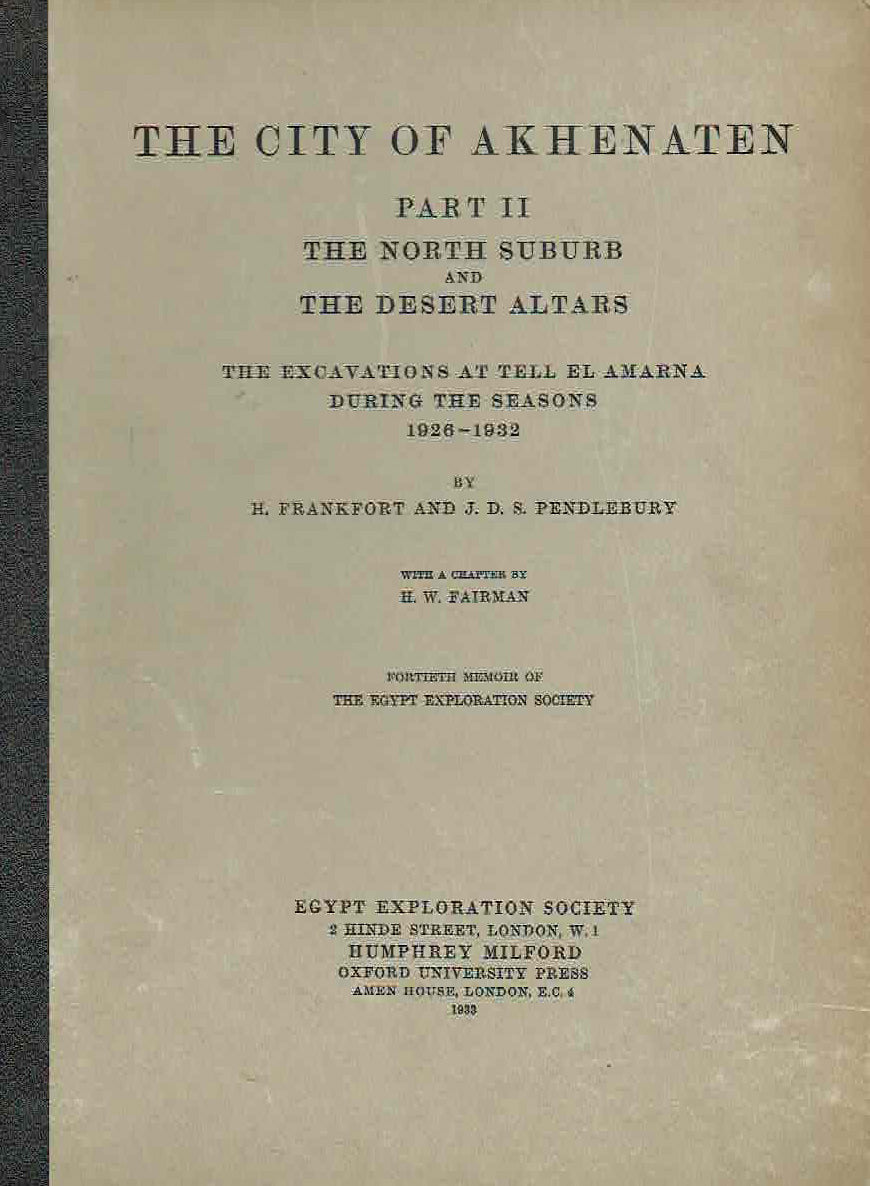 H. Frankfort, J.D. Pendlebury, The City of Akhenaten, Part II, The North Suburb and The Desert Altars, The Excavations at Tell El Amarna during the Seasons 1928-1932, Egypt Exploration Society, London 1933