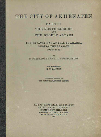 H. Frankfort, J.D. Pendlebury, The City of Akhenaten, Part II, The North Suburb and The Desert Altars, The Excavations at Tell El Amarna during the Seasons 1928-1932, Egypt Exploration Society, London 1933