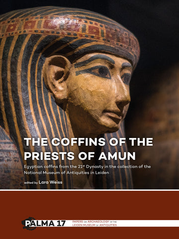 The Coffins of the Priests of Amun, Egyptian Coffins from the 21st Dynasty in the Collection of the National Museum of Antiquities in Leiden, edited by Lara Weiss, Papers on Archaeology of the Leiden Museum of Antiquities 17, Sidestone Press, Leiden 2017