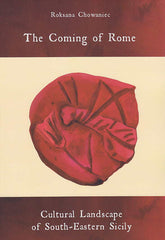 Roksana Chowaniec, The Coming of Rome, Cultural Landscape of South-Eastern Sicily, Institute of Archaeology, University of Warsaw, Warsaw 2017