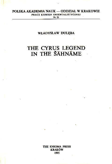 Wladyslaw Duleba, The Cyrus Legend in the Sahname, The Enigma Press, Cracow 1995   