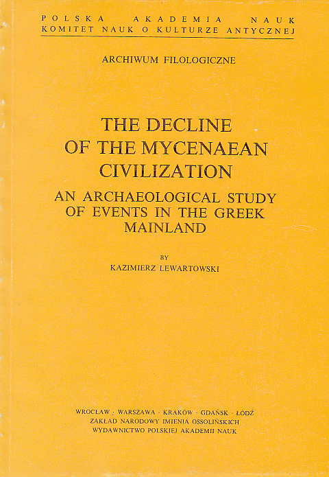 Kazimierz Lewartowski, The Decline of the Mycenaean Civilization. An Archaeological Study of Events in the Greek Mainland, Ossolineum, Wroclaw 1989