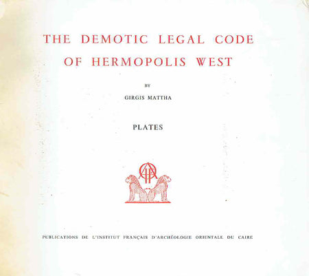 Girgis Mattha, The Demotic Legal Code of Hermopolis West, (text+plates), Bibliotheque d'etude t. XLV, 1975, Institut Francais D'Archeologie Orientale du Caire, plates