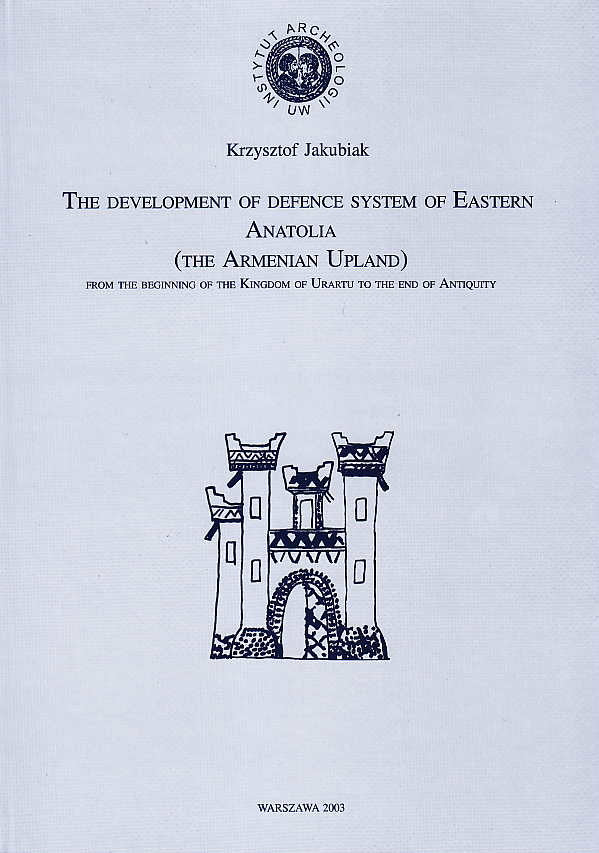 Krzysztof Jakubiak, The Development of Defence System of Eastern Anatolia (the Armenian Upland), from the Beginning of the Kingdom of Urartu to the End of Antiquity, Institute of Archaeology, Warsaw University, Warsaw 2003