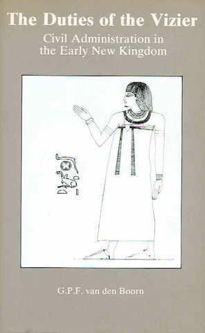 G. P. F. van den Boorn, The Duties of the Vizier, Civil Administration in the Early New Kingdom, Kegan Paul International London & New York 1988