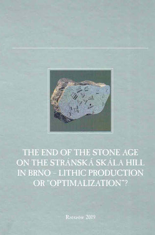 The End of the Stone Age on The Stranska Skala Hill in Brno - Lithic Production or "Optimalization", ed. by J. Kopacz, Rzeszow 2019
