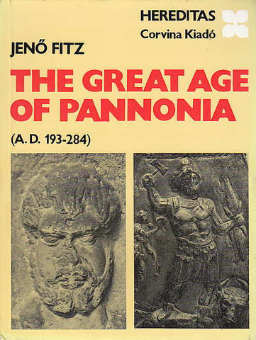 Jeno Fitz, Great Age of Pannonia (A.D. 193-284), Hereditas, Corvina Kiado, Budapest 1982